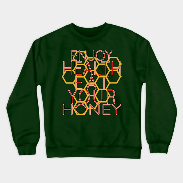 Enjoy health eat your honey Crewneck Sweatshirt by TeeText